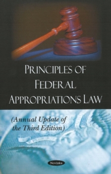 Principles of Federal Appropriations Law : Annual Update of the Third Edition, Paperback Book Principles of Federal Appropriations Law : Annual Update of the Third Edition, Paperback Book