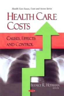 Health Care Costs : Causes, Effects & Control, Hardback Book Health Care Costs : Causes, Effects & Control, Hardback Book