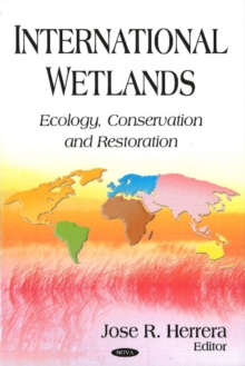 International Wetlands : Ecology, Conservation & Restoration, Hardback Book International Wetlands : Ecology, Conservation & Restoration, Hardback Book