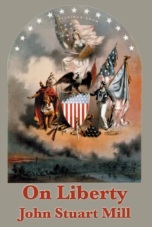 On Liberty : A Classic Defense of Individual Freedom and Free Expression
