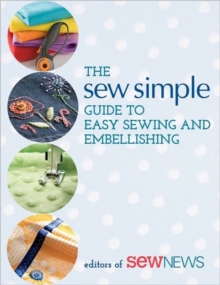 The Sew Simple Guide to Easy Sewing and Embellishing, Paperback / softback Book The Sew Simple Guide to Easy Sewing and Embellishing, Paperback / softback Book