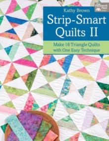 Strip-smart Quilts : Make 16 Triangle Quilts with One Easy Technique II, Paperback / softback Book Strip-smart Quilts : Make 16 Triangle Quilts with One Easy Technique II, Paperback / softback Book