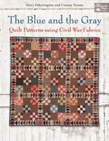 The Blue and the Gray : Quilt Patterns Using Civil War Fabrics, Paperback Book The Blue and the Gray : Quilt Patterns Using Civil War Fabrics, Paperback Book