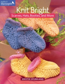Knit Bright : Scarves, Hats, Booties and More, Paperback / softback Book Knit Bright : Scarves, Hats, Booties and More, Paperback / softback Book