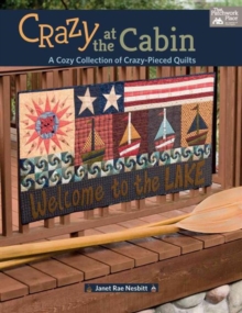 Crazy at the Cabin : A Cozy Collection of Crazy-Pieced Quilts, Paperback / softback Book Crazy at the Cabin : A Cozy Collection of Crazy-Pieced Quilts, Paperback / softback Book