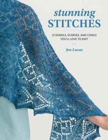 Stunning Stitches : 21 Shawls, Scarves, and Cowls You'll Love to Knit, Paperback / softback Book Stunning Stitches : 21 Shawls, Scarves, and Cowls You'll Love to Knit, Paperback / softback Book