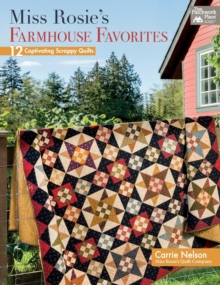 Miss Rosie's Farmhouse Favorites : 12 Captivating Scrappy Quilts, Paperback / softback Book Miss Rosie's Farmhouse Favorites : 12 Captivating Scrappy Quilts, Paperback / softback Book