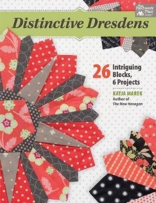 Distinctive Dresdens : 26 Intriguing Blocks, 6 Projects, Paperback / softback Book Distinctive Dresdens : 26 Intriguing Blocks, 6 Projects, Paperback / softback Book
