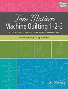 Free-Motion Machine Quilting 1-2-3 : 61 Designs to Finish Your Quilts with Flair, Paperback / softback Book Free-Motion Machine Quilting 1-2-3 : 61 Designs to Finish Your Quilts with Flair, Paperback / softback Book