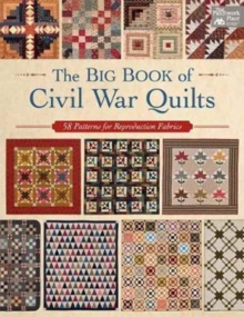 The Big Book of Civil War Quilts : 58 Patterns for Reproduction-Fabric Lovers, Paperback / softback Book The Big Book of Civil War Quilts : 58 Patterns for Reproduction-Fabric Lovers, Paperback / softback Book