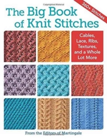 The Big Book of Knit Stitches : Cables, Lace, Ribs, Textures, and a Whole Lot More, Paperback / softback Book The Big Book of Knit Stitches : Cables, Lace, Ribs, Textures, and a Whole Lot More, Paperback / softback Book