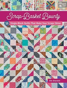 Scrap-Basket Bounty : 16 Single-Block Quilts That Make Your Scraps Shine, Paperback / softback Book Scrap-Basket Bounty : 16 Single-Block Quilts That Make Your Scraps Shine, Paperback / softback Book