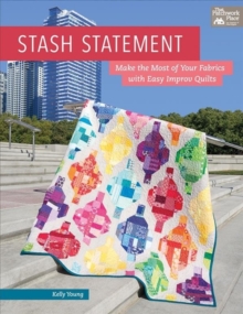 Stash Statement : Make the Most of Your Fabrics with Easy Improv Quilts, Paperback Book Stash Statement : Make the Most of Your Fabrics with Easy Improv Quilts, Paperback Book