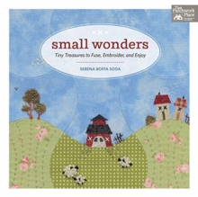 Small Wonders : Tiny Treasures to Fuse, Embroider, and Enjoy, Paperback / softback Book Small Wonders : Tiny Treasures to Fuse, Embroider, and Enjoy, Paperback / softback Book