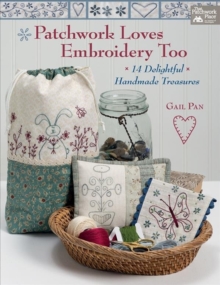 Patchwork Loves Embroidery Too : 14 Delightful Handmade Treasures, Paperback Book Patchwork Loves Embroidery Too : 14 Delightful Handmade Treasures, Paperback Book