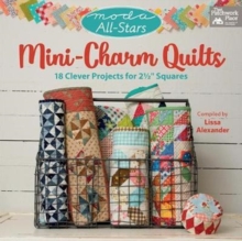Moda All-Stars - Mini-Charm Quilts : 18 Clever Projects for 2-1/2" Squares, Paperback / softback Book Moda All-Stars - Mini-Charm Quilts : 18 Clever Projects for 2-1/2" Squares, Paperback / softback Book