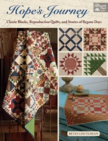 Hope's Journey : Classic Blocks, Reproduction Quilts, and Stories of Bygone Days, Paperback / softback Book Hope's Journey : Classic Blocks, Reproduction Quilts, and Stories of Bygone Days, Paperback / softback Book