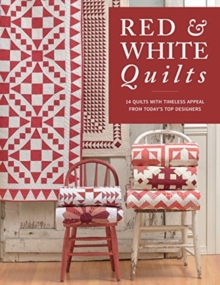 Red & White Quilts : 14 Quilts with Timeless Appeal from Today's Top Designers, Paperback / softback Book Red & White Quilts : 14 Quilts with Timeless Appeal from Today's Top Designers, Paperback / softback Book