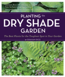 Planting the Dry Shade Garden : The Best Plants for the Toughest Spot in Your Garden, Paperback Book Planting the Dry Shade Garden : The Best Plants for the Toughest Spot in Your Garden, Paperback Book