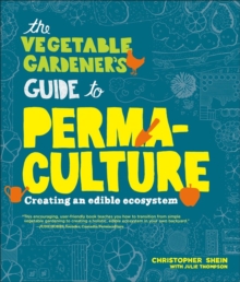 The Vegetable Gardener's Guide to Permaculture : Creating an Edible Ecosystem