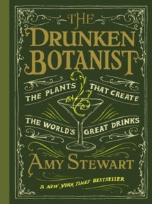 The Drunken Botanist : The Plants That Create The World's Great Drinks, Hardback Book The Drunken Botanist : The Plants That Create The World's Great Drinks, Hardback Book