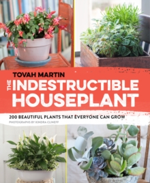 The Indestructible Houseplant : 200 Beautiful Plants That Everyone Can Grow, Paperback Book The Indestructible Houseplant : 200 Beautiful Plants That Everyone Can Grow, Paperback Book