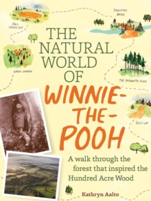 The Natural World of Winnie-the-Pooh : A Walk Through the Forest that Inspired the Hundred Acre Wood