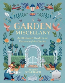 A Garden Miscellany : An Illustrated Guide to the Elements of the Garden