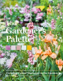 The Gardeners Palette : Creating Colour Harmony in the Garden