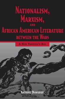 Nationalism, Marxism, and African American Literature between the Wars : A New Pandora's Box