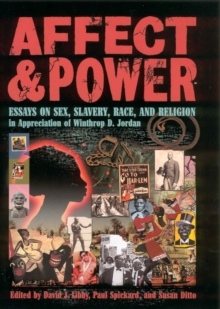 Affect and Power : Essays on Sex, Slavery, Race, and Religion in Appreciation of Winthrop D. Jordan