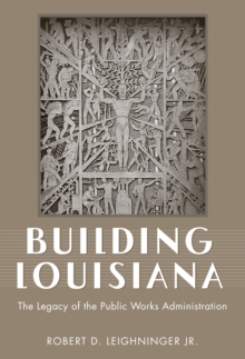 Building Louisiana : The Legacy of the Public Works Administration