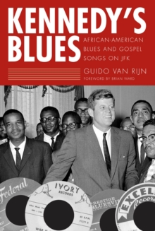 Kennedy's Blues : African-American Blues and Gospel Songs on JFK