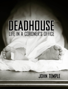 Deadhouse : Life in a Coroner's Office