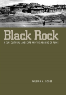 Black Rock : A Zuni Cultural Landscape and the Meaning of Place