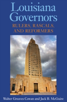 Louisiana Governors : Rulers, Rascals, and Reformers