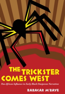 The Trickster Comes West : Pan-African Influence in Early Black Diasporan Narratives