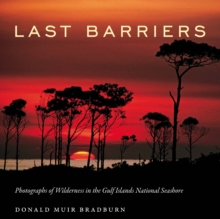 Last Barriers : Photographs of Wilderness in the Gulf Islands National Seashore