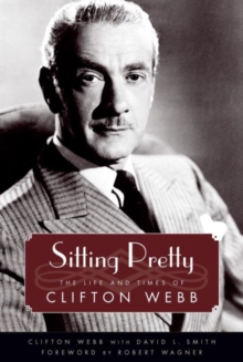 Sitting Pretty : The Life and Times of Clifton Webb, Hardback Book Sitting Pretty : The Life and Times of Clifton Webb, Hardback Book