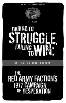 Daring To Struggle, Failing To Win : The Red Army Faction's 1977 Campaign of Desperation, Paperback Book Daring To Struggle, Failing To Win : The Red Army Faction's 1977 Campaign of Desperation, Paperback Book