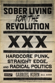 Sober Living For The Revolution : Hardcore Punk, Straight Edge, and Radical Politics, Paperback / softback Book Sober Living For The Revolution : Hardcore Punk, Straight Edge, and Radical Politics, Paperback / softback Book