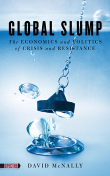 Global Slump : The Economics and Politics of Crisis and Resistance