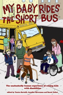 My Baby Rides The Short Bus : The Unabashedly Human Experience of Raising Kids with Disabilities, Paperback / softback Book My Baby Rides The Short Bus : The Unabashedly Human Experience of Raising Kids with Disabilities, Paperback / softback Book