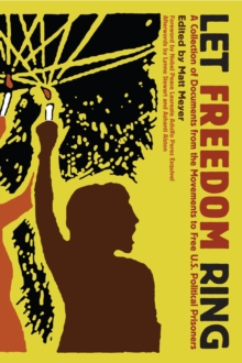 Let Freedom Ring : A COLLECTION OF DOCUMENTS FROM THE MOVEMENTS TO FREE US POLITICAL PRISONERS