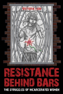 Resistance Behind Bars : THE STRUGGLES OF INCARCERATED WOMEN