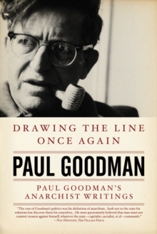 Drawing The Line Once Again : PAUL GOODMAN'S ANARCHIST WRITINGS