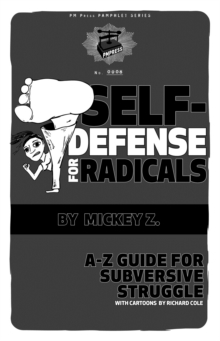 Self Defense for Radicals : A to Z Guide for Subversive Struggle