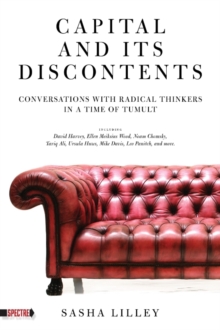 Capital And Its Discontents : Conversations with Radical Thinkers in a Time of Tumult, Paperback / softback Book Capital And Its Discontents : Conversations with Radical Thinkers in a Time of Tumult, Paperback / softback Book