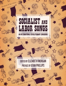 Socialist And Labor Songs : An International Revolutionary Songbook, Paperback / softback Book Socialist And Labor Songs : An International Revolutionary Songbook, Paperback / softback Book