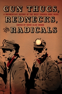 Gun Thugs, Rednecks, And Radicals : A Documentary History of the West Virgina Mine Wars, Paperback Book Gun Thugs, Rednecks, And Radicals : A Documentary History of the West Virgina Mine Wars, Paperback Book